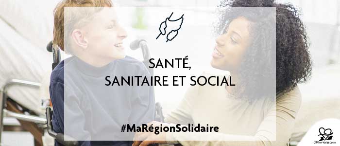 Santé, Sanitraire et social #MaRégionSolidaire