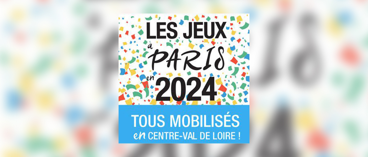 Les jeux Paris 2024 - Tous mobilisés en Cnetre-Val de Loire