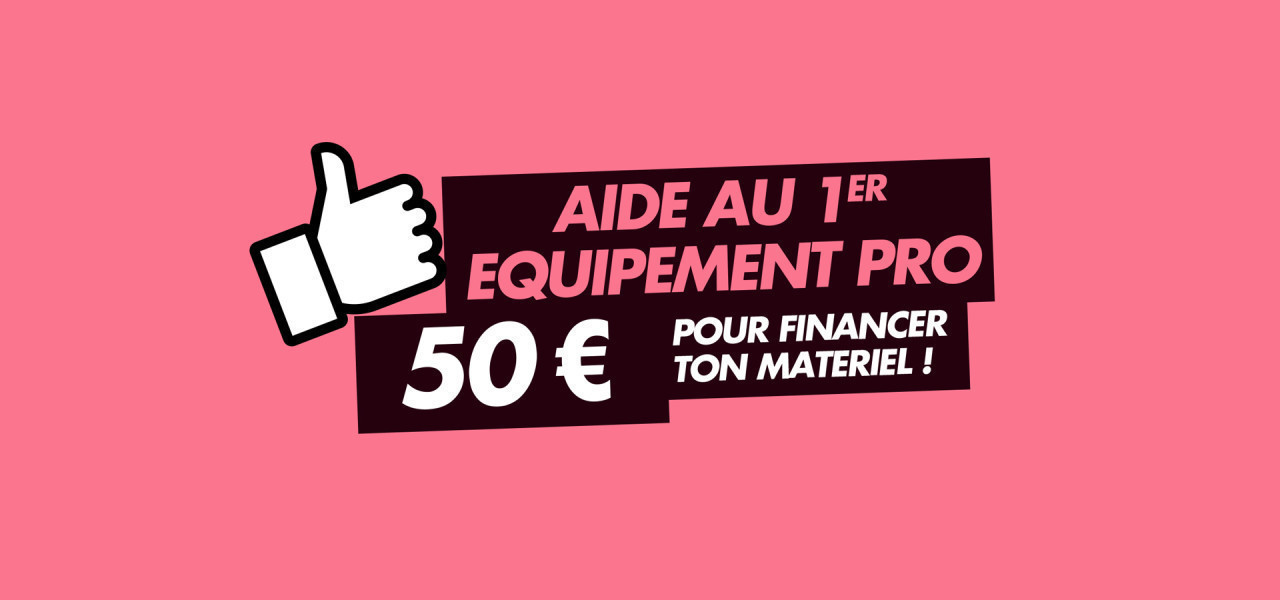 Aide au premier equipement pro - 50 euros pour financer ton matériel