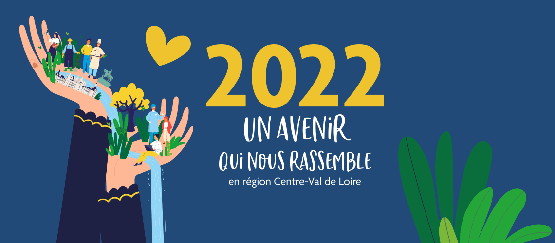 2022, un avenir qui nous rassemble en région Centre-Val de Loire