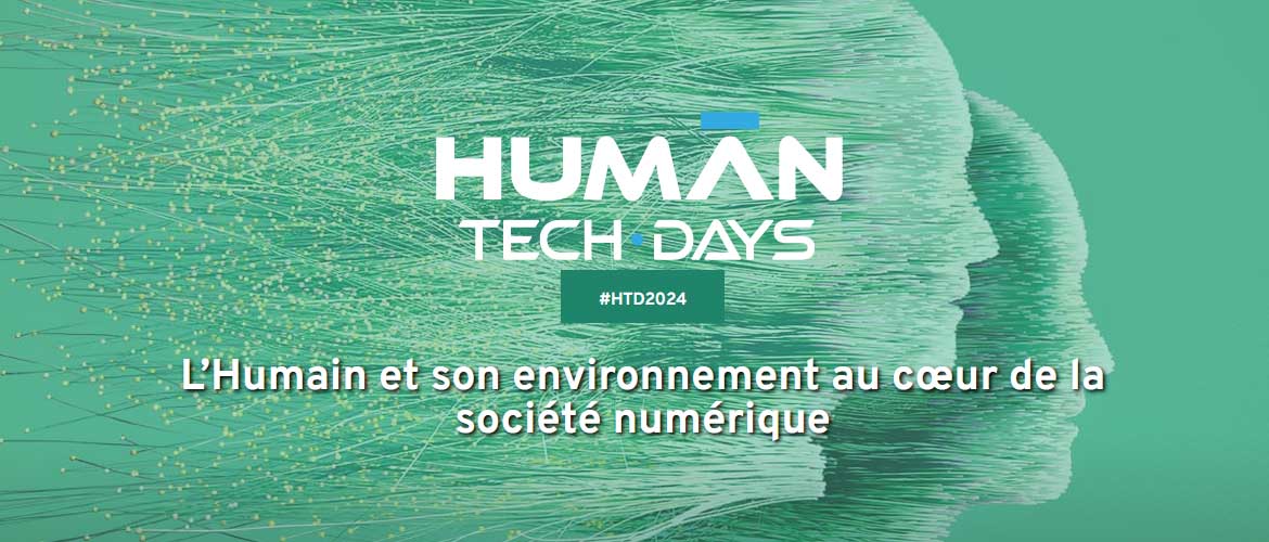 Human Tech Days #HTD2024 - L’Humain et son environnement au cœur de la société numérique