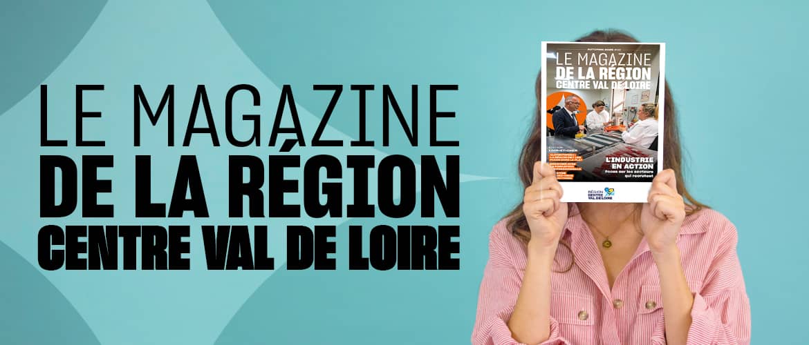 Le magazine de la Région Centre Val de Loire