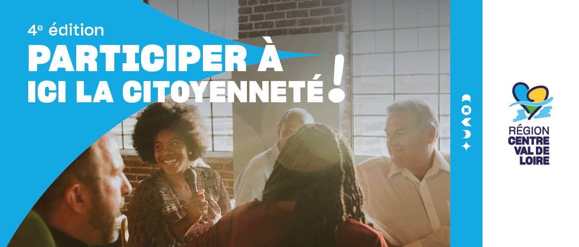 4e édition Participer à ICI la Citoyenneté - Région Centre Val de Loire