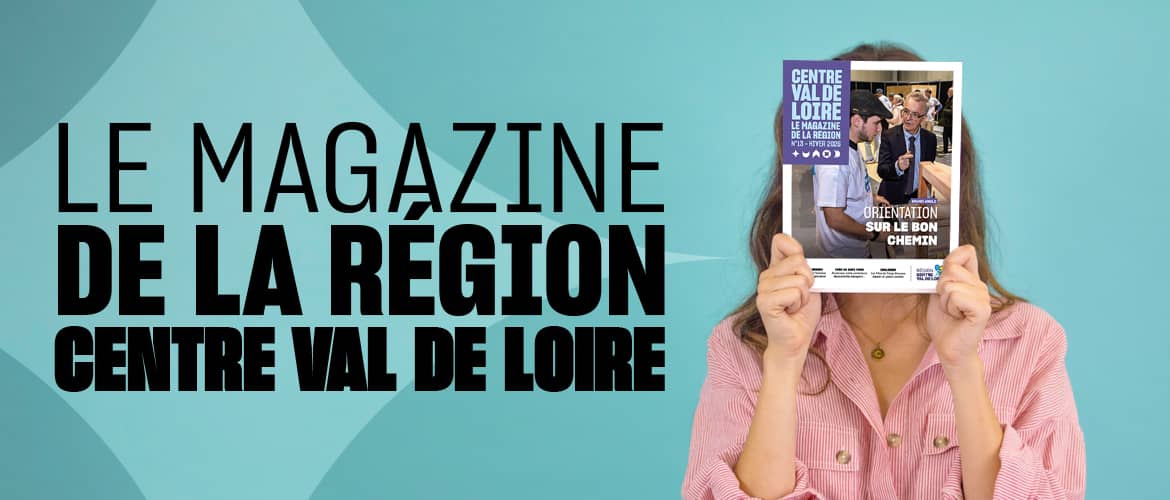 Le magazine de la Région Centre Val de Loire