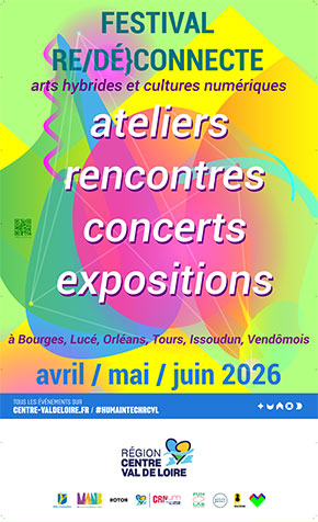 Festival RE/DÉ}CONNECTE - Arts hybrides et cultures numériques - Ateliers, rencontres, concerts, expositions - À Bourges, Lucé, Tours, Issoudun, Vendômois - Avril, mai, juin 2026