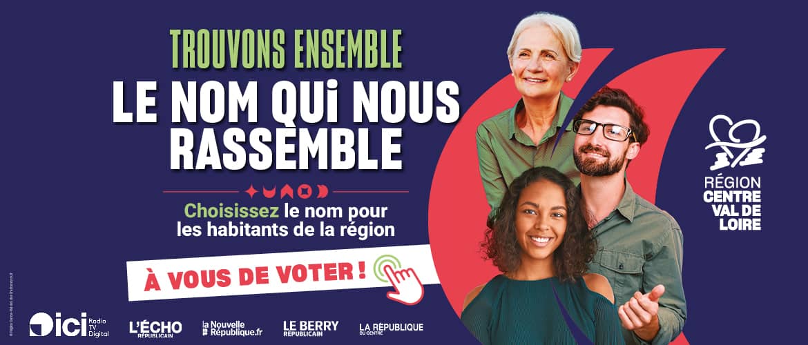 Trouvons ensemble le nom qui nous rassemble. Proposez et choisissez un nom pour les habitants de la région - À vous de voter !  Région Centre-Val de Loire - ici Radio TV Digital, L'Echo Républicain, La Nouvelle République, Le Berry Républicain, La République du Centre