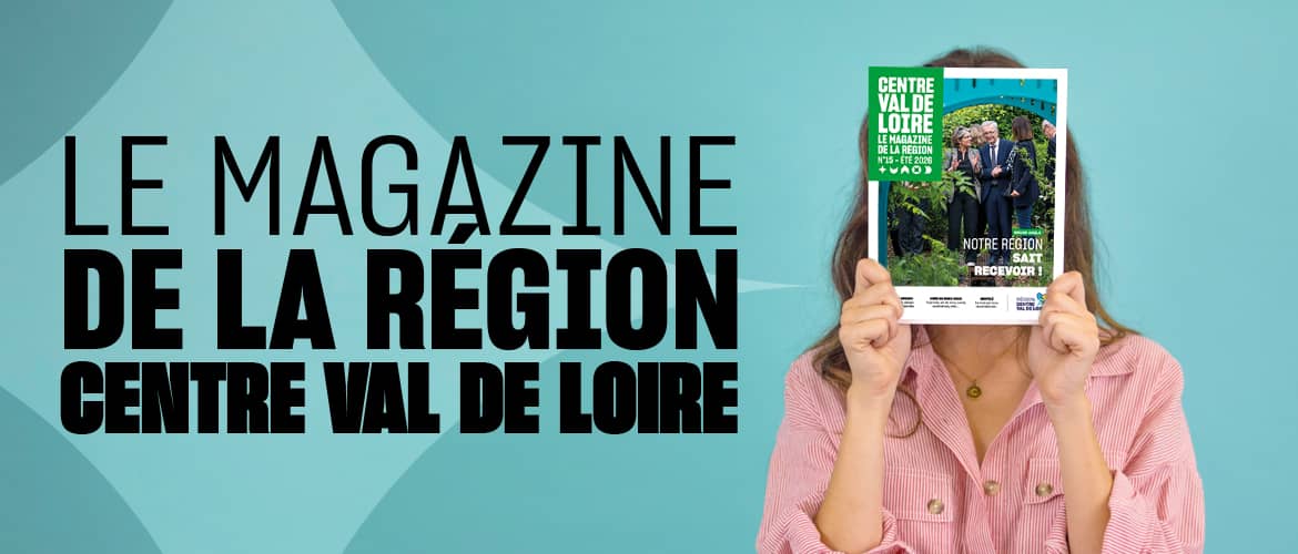 Le magazine de la Région Centre Val de Loire
