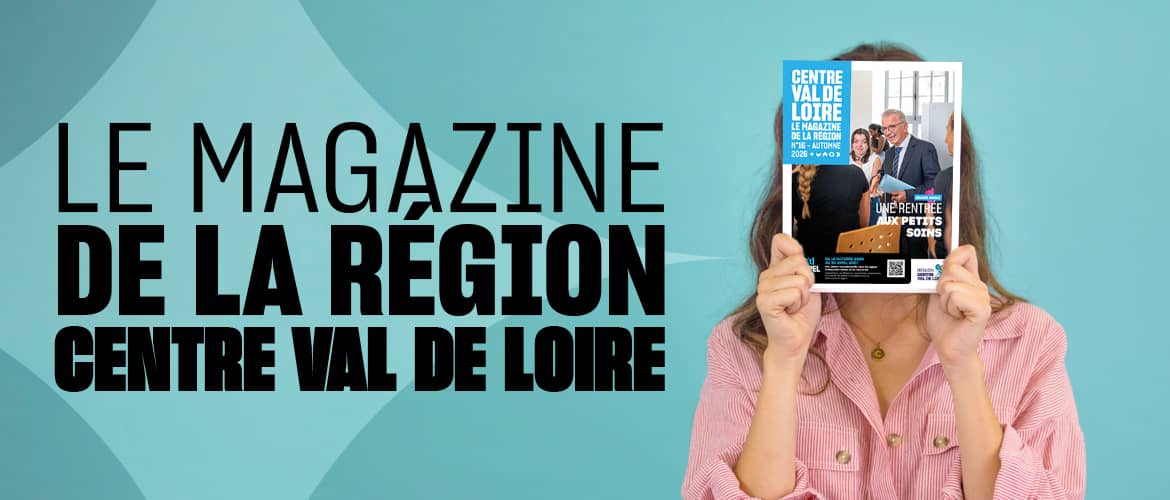 Le magazine de la Région Centre Val de Loire