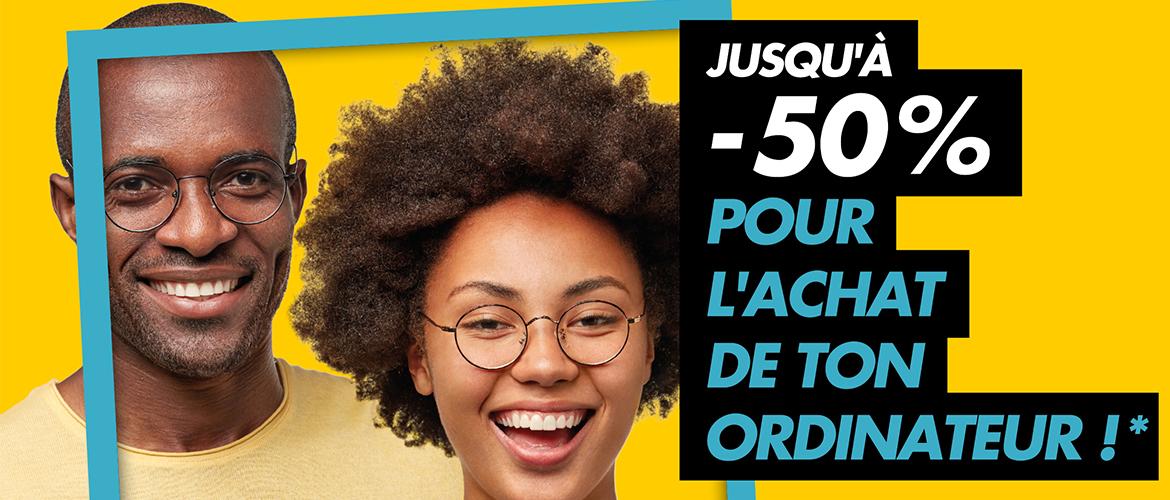 Jusqu'à -50 % pour l'achat de ton ordinateur !*
